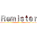 Ｒｅｍｉｓｔｅｒ (X7)