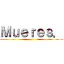Ｍｕｅｒｅｓ． ()