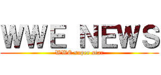 ＷＷＥ ＮＥＷＳ (WWE super star)