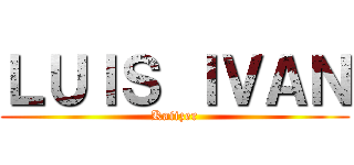 ＬＵＩＳ ＩＶＡＮ (Kaiizer)