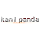 ｋａｎｉ ｐａｎｄａ (attack on kanipanda)