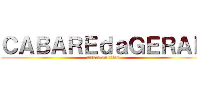 ＣＡＢＡＲＥｄａＧＥＲＡＬ (attack on titan)