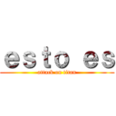 ｅｓｔｏ ｅｓ (attack on titan)