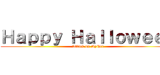 Ｈａｐｐｙ Ｈａｌｌｏｗｅｅｎ (Attack on Spider)