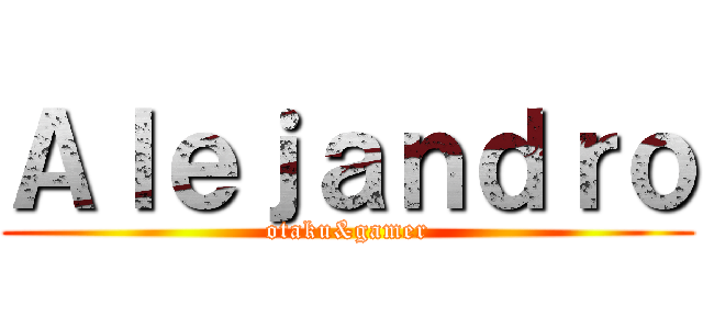 Ａｌｅｊａｎｄｒｏ (otaku&gamer)