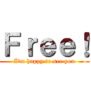 Ｆｒｅｅ！ (I'm happy to see you)