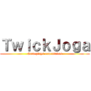 ＴｗｉｃｋＪｏｇａ (Gameplays comentadas)