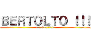 ＢＥＲＴＯＬＴＯ ！！！ (attack on titan)